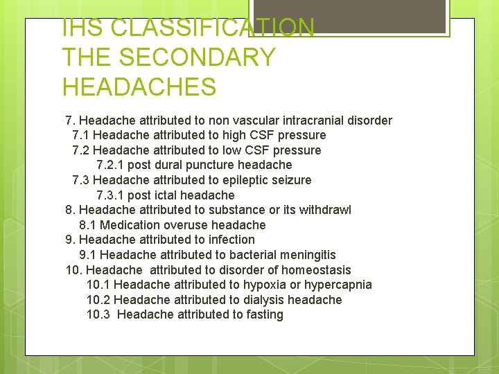 IHS CLASSIFICATION THE SECONDARY HEADACHES 7. Headache attributed to non vascular intracranial disorder 7.