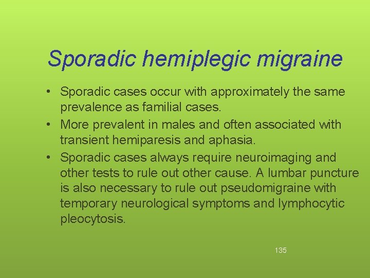 Sporadic hemiplegic migraine • Sporadic cases occur with approximately the same prevalence as familial