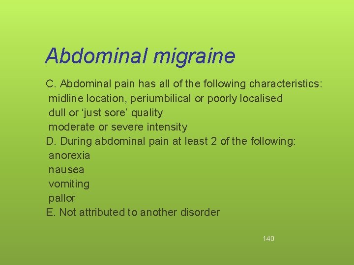 Abdominal migraine C. Abdominal pain has all of the following characteristics: midline location, periumbilical