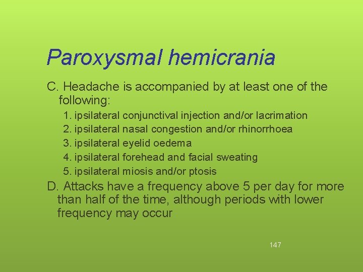 Paroxysmal hemicrania C. Headache is accompanied by at least one of the following: 1.