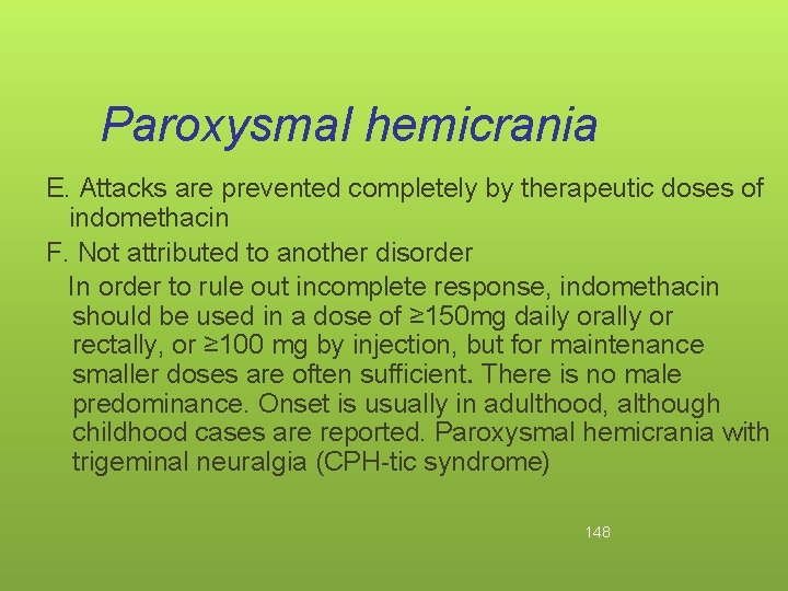 Paroxysmal hemicrania E. Attacks are prevented completely by therapeutic doses of indomethacin F. Not