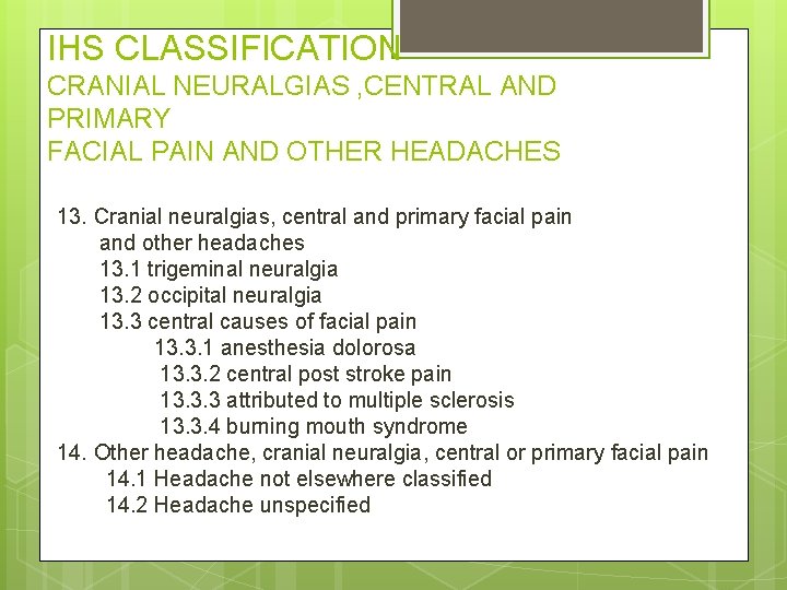 IHS CLASSIFICATION CRANIAL NEURALGIAS , CENTRAL AND PRIMARY FACIAL PAIN AND OTHER HEADACHES 13.