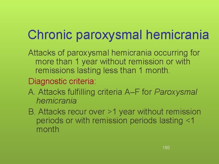 Chronic paroxysmal hemicrania Attacks of paroxysmal hemicrania occurring for more than 1 year without