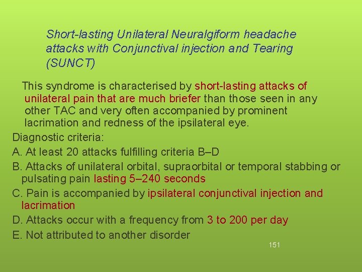 Short-lasting Unilateral Neuralgiform headache attacks with Conjunctival injection and Tearing (SUNCT) This syndrome is