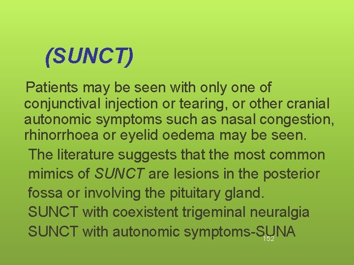 (SUNCT) Patients may be seen with only one of conjunctival injection or tearing, or