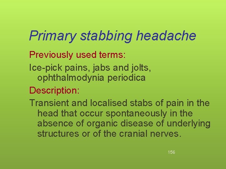Primary stabbing headache Previously used terms: Ice-pick pains, jabs and jolts, ophthalmodynia periodica Description: