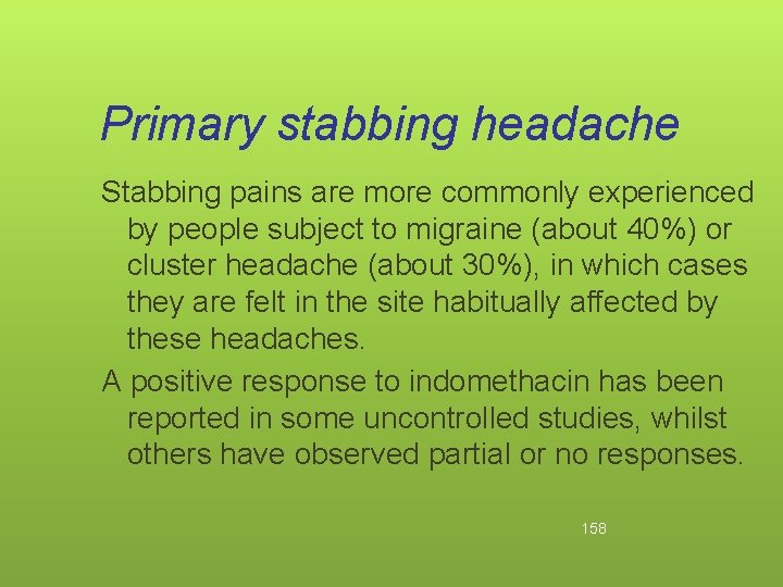 Primary stabbing headache Stabbing pains are more commonly experienced by people subject to migraine