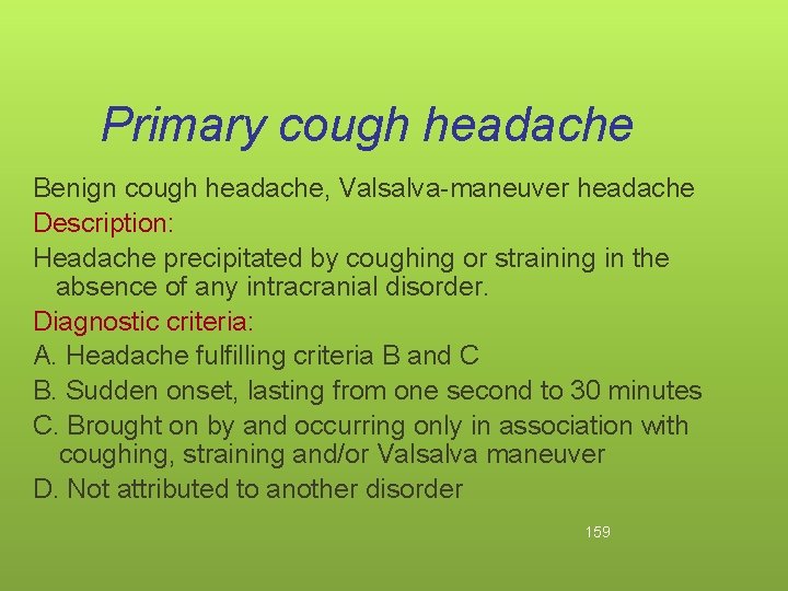 Primary cough headache Benign cough headache, Valsalva-maneuver headache Description: Headache precipitated by coughing or