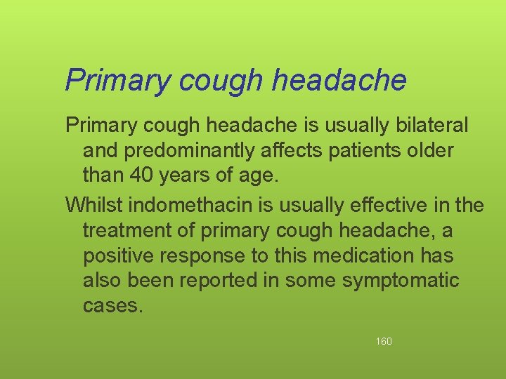 Primary cough headache is usually bilateral and predominantly affects patients older than 40 years