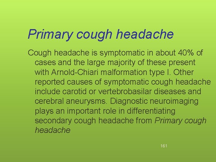Primary cough headache Cough headache is symptomatic in about 40% of cases and the