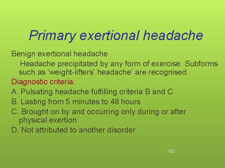 Primary exertional headache Benign exertional headache Headache precipitated by any form of exercise. Subforms
