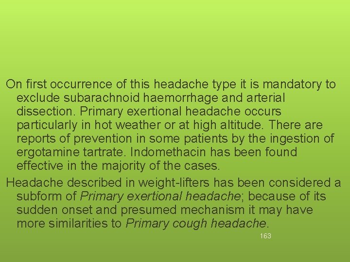 On first occurrence of this headache type it is mandatory to exclude subarachnoid haemorrhage