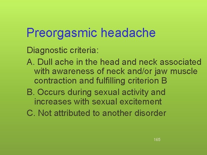 Preorgasmic headache Diagnostic criteria: A. Dull ache in the head and neck associated with