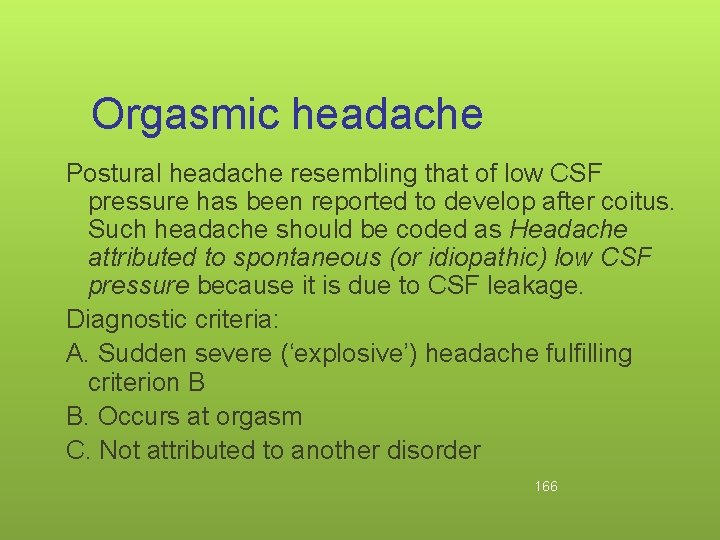 Orgasmic headache Postural headache resembling that of low CSF pressure has been reported to