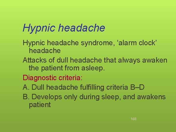 Hypnic headache syndrome, ‘alarm clock’ headache Attacks of dull headache that always awaken the