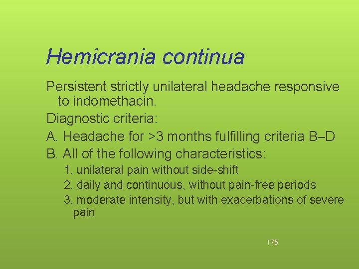 Hemicrania continua Persistent strictly unilateral headache responsive to indomethacin. Diagnostic criteria: A. Headache for