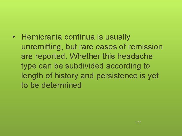  • Hemicrania continua is usually unremitting, but rare cases of remission are reported.