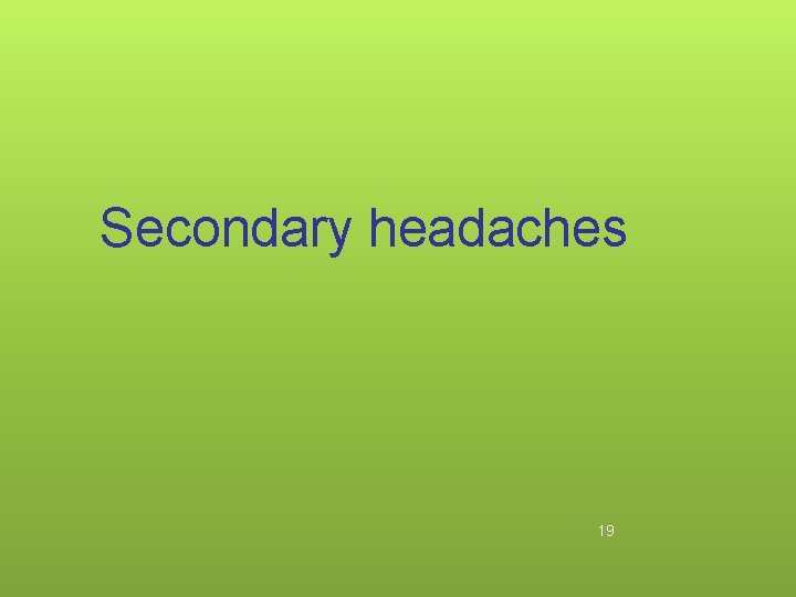 Secondary headaches 19 