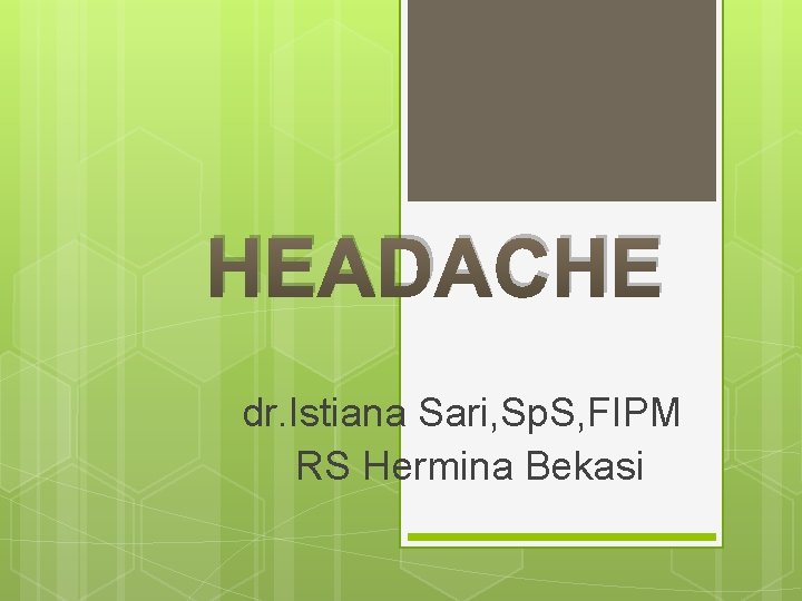 HEADACHE dr. Istiana Sari, Sp. S, FIPM RS Hermina Bekasi 