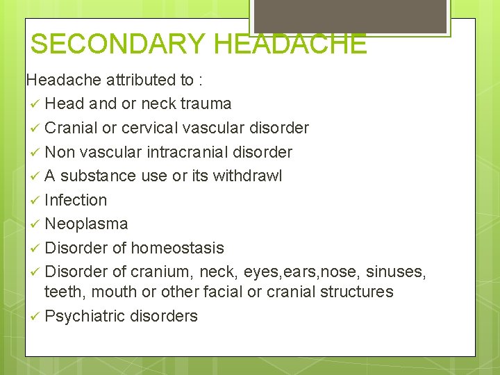 SECONDARY HEADACHE Headache attributed to : ü Head and or neck trauma ü Cranial