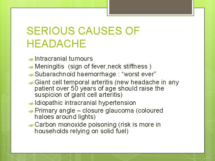 SERIOUS CAUSES OF HEADACHE Intracranial tumours Meningitis (sign of fever, neck stiffness ) Subarachnoid