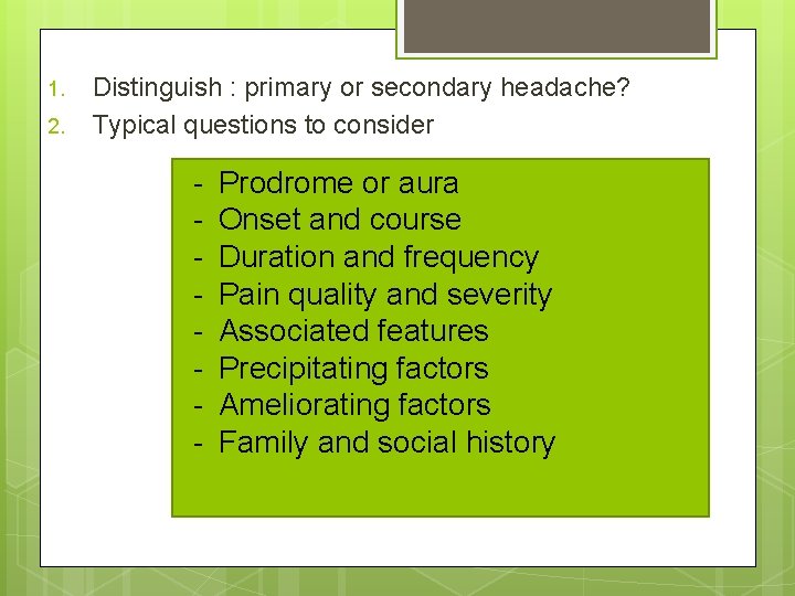 1. 2. Distinguish : primary or secondary headache? Typical questions to consider - Prodrome