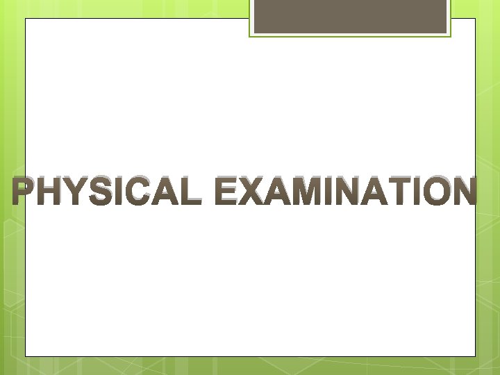 PHYSICAL EXAMINATION 