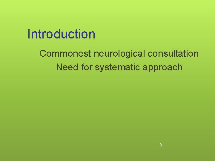 Introduction Commonest neurological consultation Need for systematic approach 3 