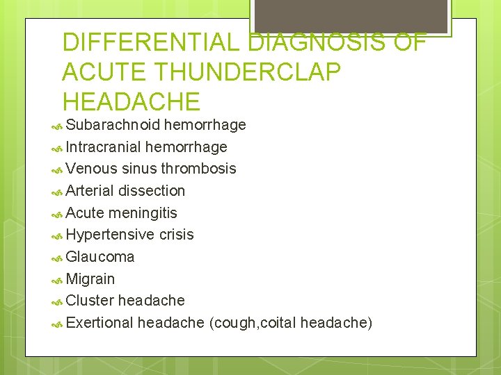 DIFFERENTIAL DIAGNOSIS OF ACUTE THUNDERCLAP HEADACHE Subarachnoid hemorrhage Intracranial hemorrhage Venous sinus thrombosis Arterial