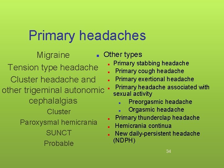 Primary headaches ■ Other types Migraine ■ Primary stabbing headache Tension type headache ■