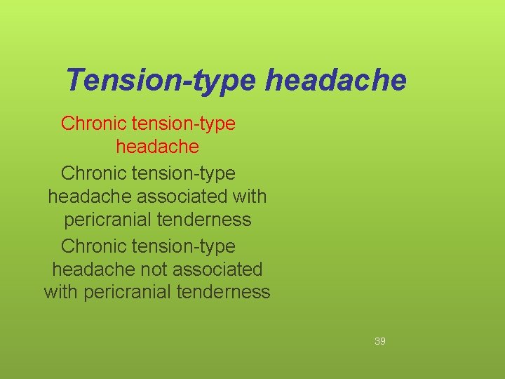 Tension-type headache Chronic tension-type headache associated with pericranial tenderness Chronic tension-type headache not associated