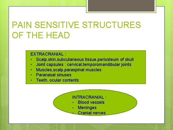PAIN SENSITIVE STRUCTURES OF THE HEAD EXTRACRANIAL : • Scalp, skin, subcutaneous tissue, periosteum