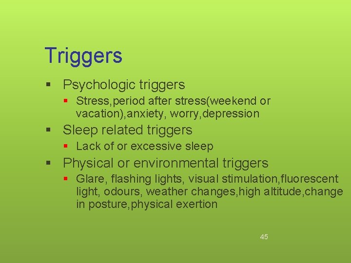 Triggers § Psychologic triggers § Stress, period after stress(weekend or vacation), anxiety, worry, depression