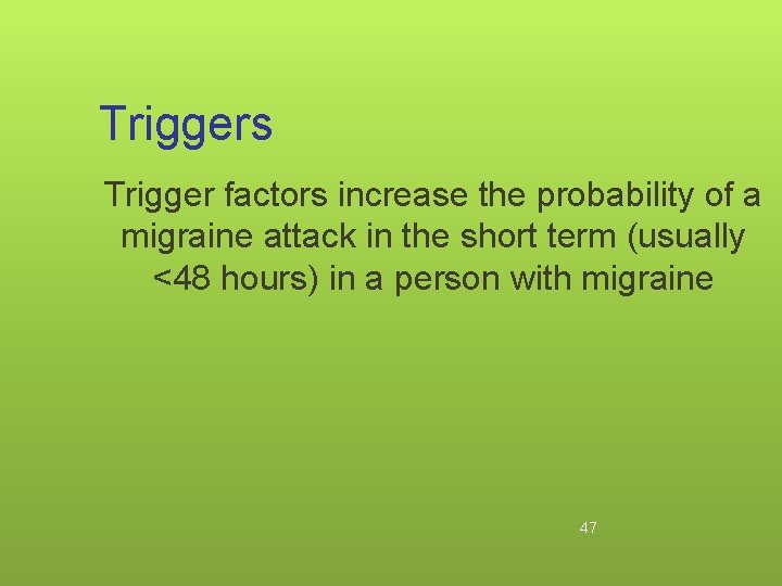 Triggers Trigger factors increase the probability of a migraine attack in the short term