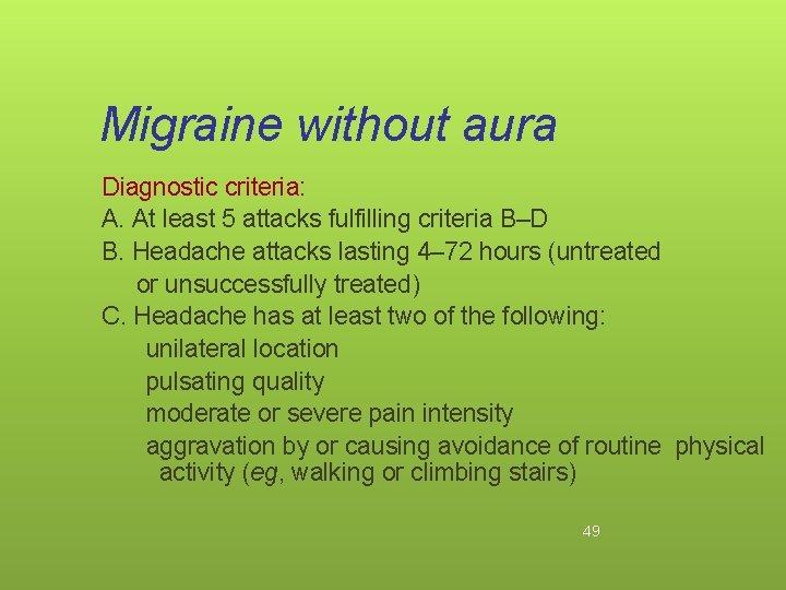 Migraine without aura Diagnostic criteria: A. At least 5 attacks fulfilling criteria B–D B.