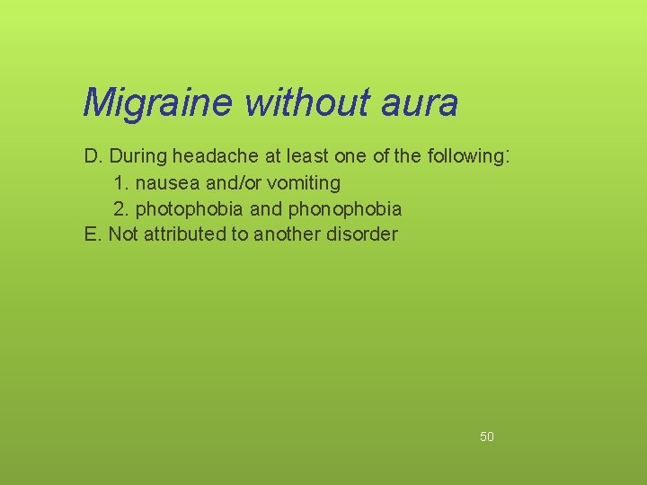 Migraine without aura D. During headache at least one of the following: 1. nausea
