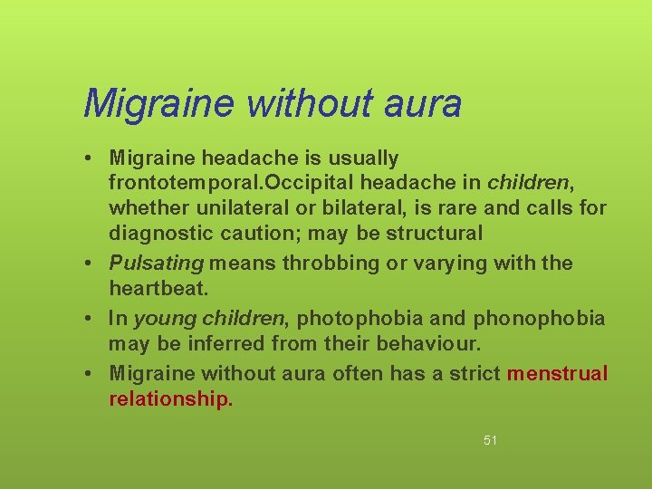 Migraine without aura • Migraine headache is usually frontotemporal. Occipital headache in children, whether