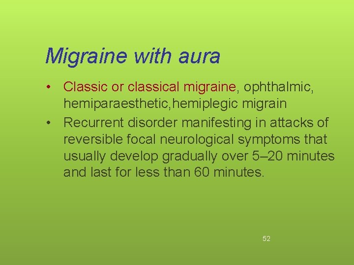 Migraine with aura • Classic or classical migraine, ophthalmic, hemiparaesthetic, hemiplegic migrain • Recurrent