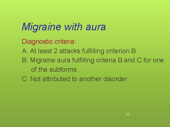 Migraine with aura Diagnostic criteria: A. At least 2 attacks fulfilling criterion B B.