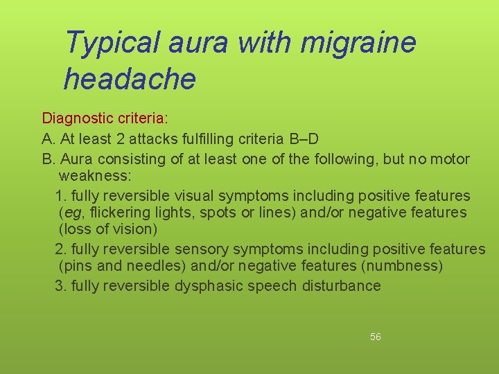 Typical aura with migraine headache Diagnostic criteria: A. At least 2 attacks fulfilling criteria