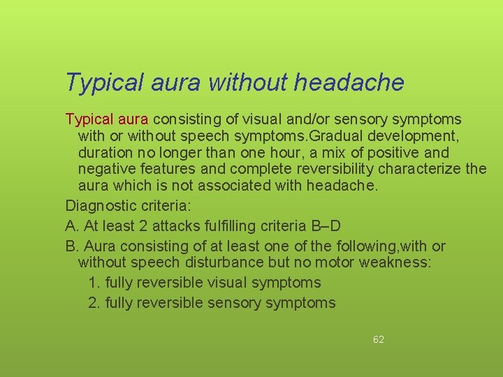 Typical aura without headache Typical aura consisting of visual and/or sensory symptoms with or