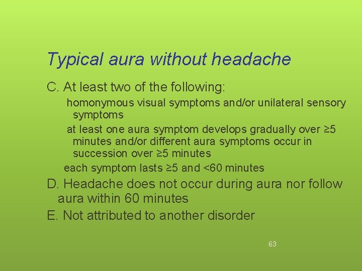 Typical aura without headache C. At least two of the following: homonymous visual symptoms