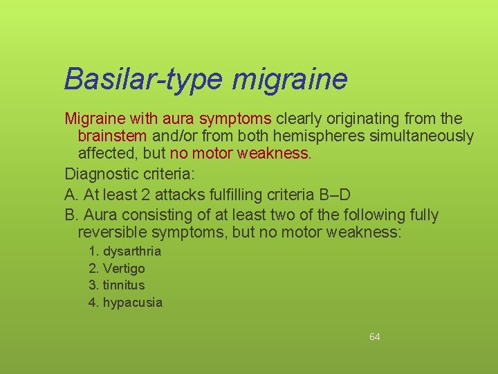 Basilar-type migraine Migraine with aura symptoms clearly originating from the brainstem and/or from both