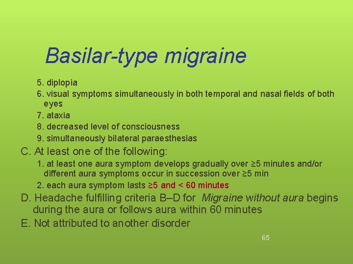 Basilar-type migraine 5. diplopia 6. visual symptoms simultaneously in both temporal and nasal fields