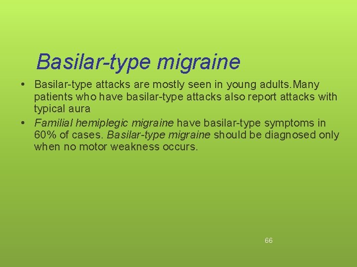 Basilar-type migraine • Basilar-type attacks are mostly seen in young adults. Many patients who