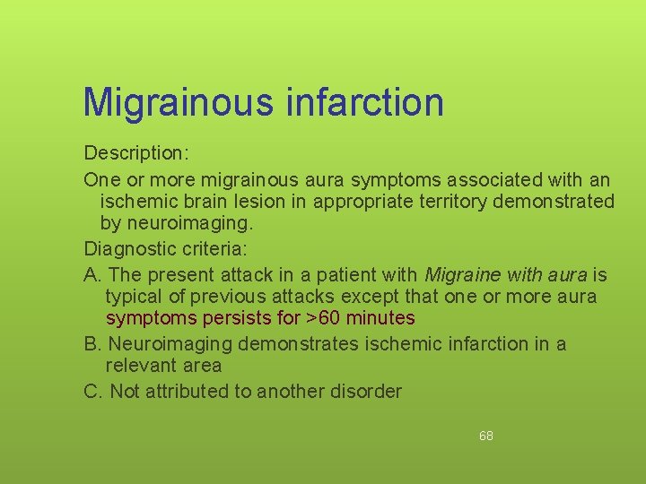 Migrainous infarction Description: One or more migrainous aura symptoms associated with an ischemic brain