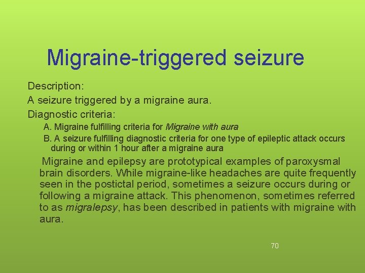 Migraine-triggered seizure Description: A seizure triggered by a migraine aura. Diagnostic criteria: A. Migraine