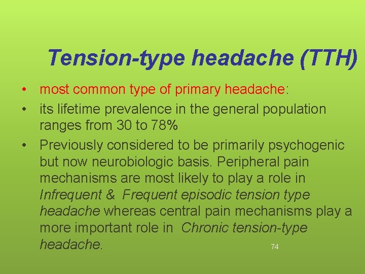 Tension-type headache (TTH) • most common type of primary headache: • its lifetime prevalence