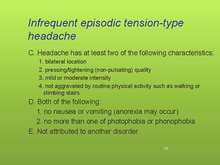 Infrequent episodic tension-type headache C. Headache has at least two of the following characteristics: