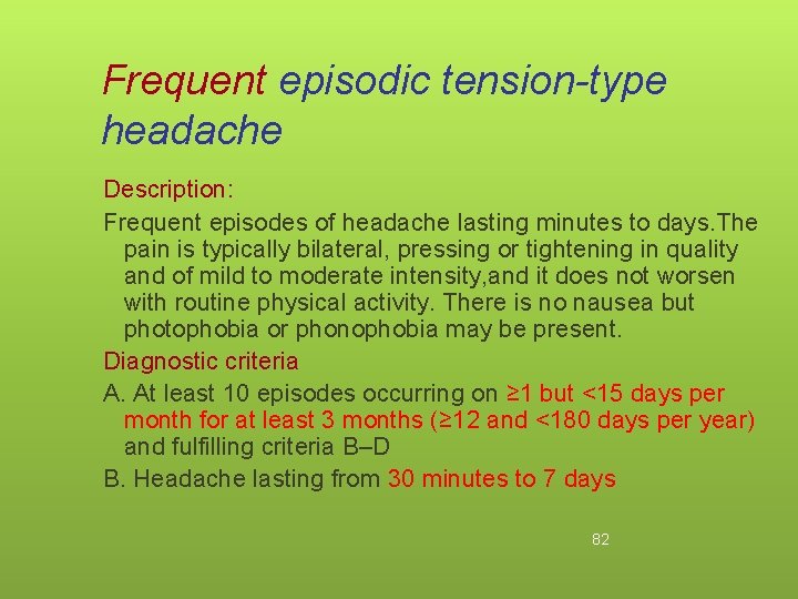 Frequent episodic tension-type headache Description: Frequent episodes of headache lasting minutes to days. The